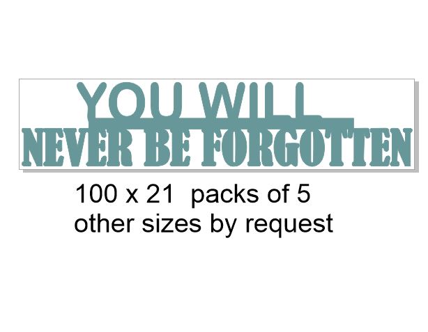 You will never be forgotten 100 x 21 mm pack of 5